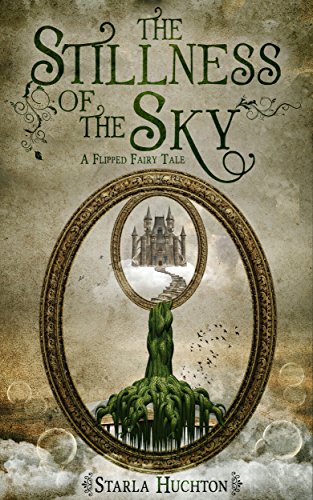 The Stillness of the Sky: A Flipped Fairy Tale (Flipped Fairy Tales)